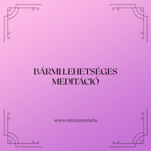 Bármi lehetséges - Meditáció