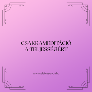 Csakrameditáció a teljességért - Meditáció