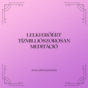 Lelki erőért meditáció tízmilliószorosan - Meditáció