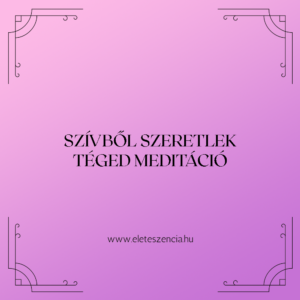 Szívből szeretlek téged - Meditáció